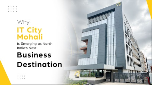 Why IT City Mohali Is Emerging as North India’s Next Business Destination